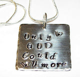 Only GOD could love you more, Hand stamped jewelry, personalized, religious jewelry, mothers necklace,  personalized jewelry, hand stamped